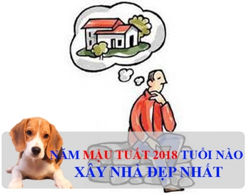 Tuổi Đẹp Hợp Làm Nhà Năm Mậu Tuất 2018